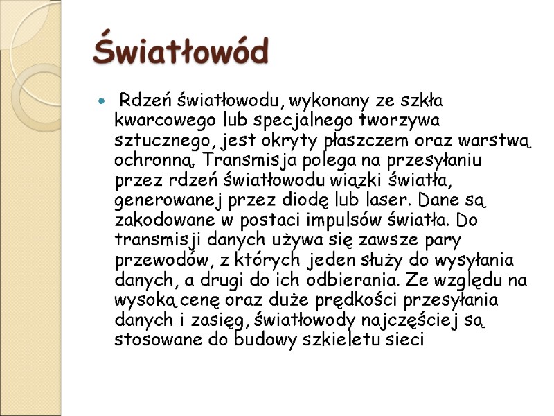 Światłowód  Rdzeń światłowodu, wykonany ze szkła kwarcowego lub specjalnego tworzywa sztucznego, jest okryty